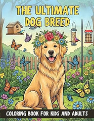 The Ultimate Dog Breed Coloring Book for Kids and Adults: 50+ Heartwarming Illustrations of Playful Puppies and Majestic Breeds for Pet Lovers of All Ages
