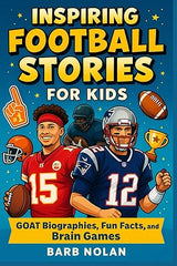 Inspiring Football Stories for Kids: Amazing Biographies, Life Lessons, and Motivational Tales of Football Legends