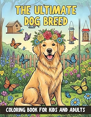 The Ultimate Dog Breed Coloring Book for Kids and Adults: 50+ Heartwarming Illustrations of Playful Puppies and Majestic Breeds for Pet Lovers of All Ages